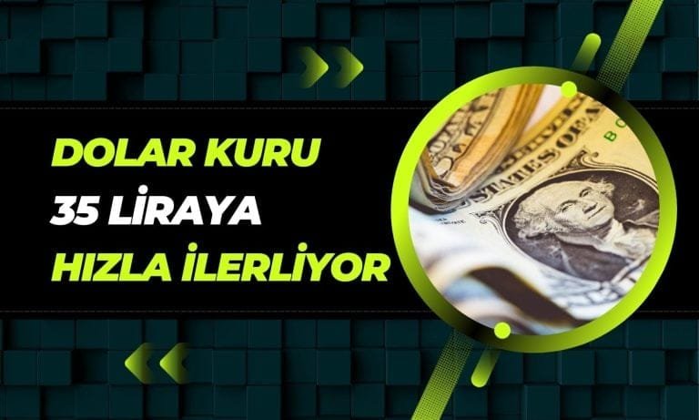 Dolar Kuru Tırmanışta, 35 Lira Eşiğine Yaklaşıyor